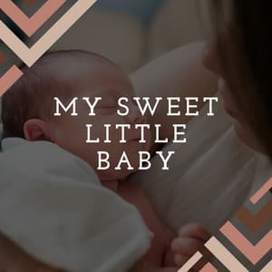 My Sweet Little Baby - Bright Baby Lullabies