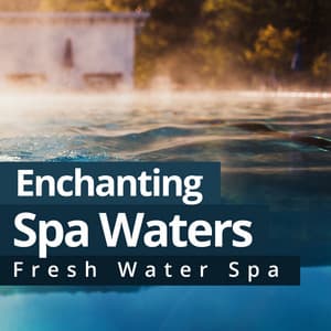 Enchanting Spa Waters - Fresh Water Spa