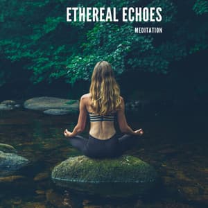 Ethereal Echoes: Peaceful Meditation - Meditation