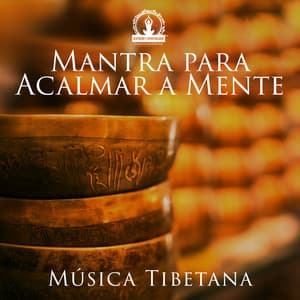 Mantra para Acalmar a Mente: Música Tibetana Relaxante para Yoga a Meditação - Meditação Espiritualidade Musica Academia