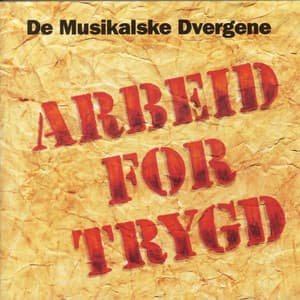 Arbeid for Trygd - De Musikalske Dvergene