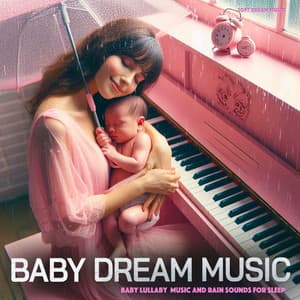 Baby Dream Music - Baby Lullaby Music and Rain Sounds For Sleep - Soft Dream Music