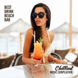 Best Drink Beach Bar Chillout Music Compilation - Beach House Chillout Music Academy & Cool Chillout Zone