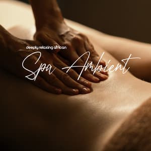 Deeply Relaxing African Spa Ambient - Spa Relaxing New Age Project