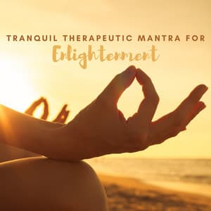 Tranquil Therapeutic Mantra for Enlightenment - Mantra Yoga Music Oasis