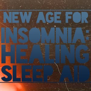 New Age for Insomnia: Healing Sleep Aid: Sleep Music to Help You Relax All Night - Sleep & Dream Music Academy