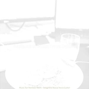 Music for Remote Work - Delightful Bossa Nova Guitar - Restaurant Bossa Nova Deluxe