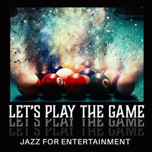 Let’s Play the Game - Time with Friends, Saturday Evening, Chillout Vibes and Billard. Jazz for Entertainment - Jazz Band Soft Rec 2019