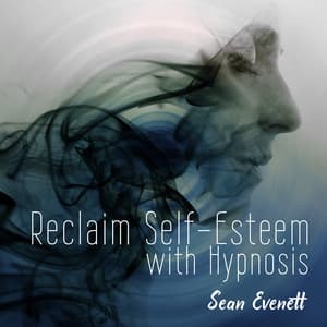 Reclaim Self-Esteem with Hypnosis - Sean Evenett