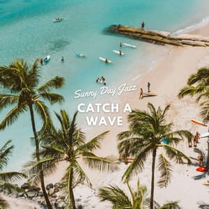 Catch A Wave - Sunny Day Jazz