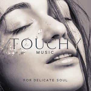 Touchy Music for Delicate Soul - Healing Touch Universe
