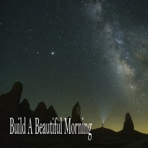 Build A Beautiful Morning - Sleeping Music