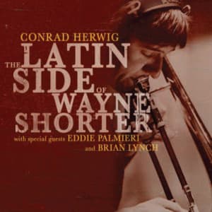 The Latin Side Of Wayne Shorter - Conrad Herwig