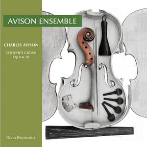 Avison, C.: 12 Concerti Grossi, Op. 9 / 6 Concerti Grossi, Op. 10 - Charles Avison