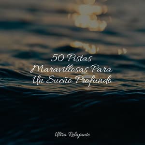50 Pistas Maravillosas Para Un Sueño Profundo - Sonidos de la Naturaleza
