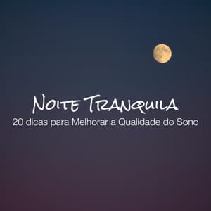 Noite Tranquila: 20 dicas para Melhorar a Qualidade do Sono - Relaxamento Soundscape
