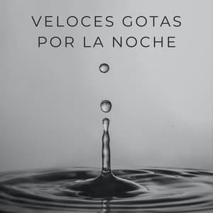 Veloces Gotas Por La Noche - Sonidos de lluvia y ruido de fondo