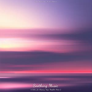 Soothing Music to Relax, for Sleeping, Yoga, Neighbor Noise 2 - Sleeping Music for Babies