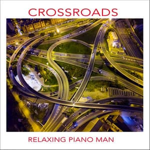 Crossroads - Relaxing Piano Man