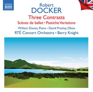 Docker: 3 Contrasts, Scènes de ballet & Pastiche Variations - Robert Docker