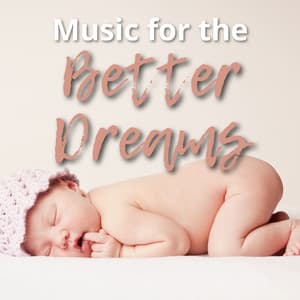 Music for the Better Dreams - Sleeping Babies Songs