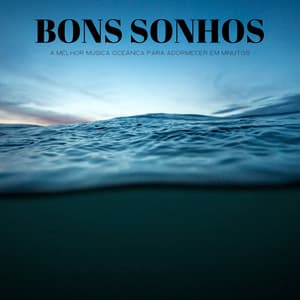 Bons Sonhos: A Melhor Música Oceânica Para Adormecer Em Minutos - Música Relax para Cafe