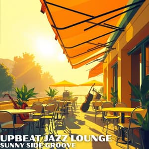 Sunny Side Groove - Upbeat Jazz Lounge