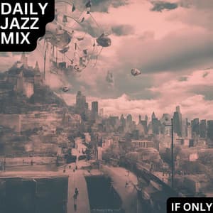 If Only - Daily Jazz Mix