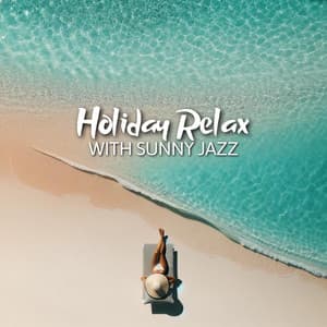 Holiday Relax with Sunny Jazz - Summertime Music Paradise