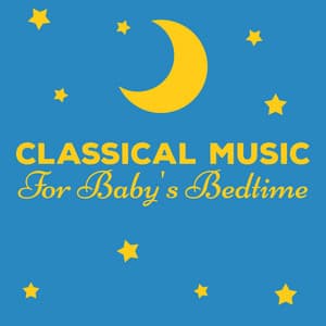 Classical Music for Baby's Bedtime - Bedtime Baby