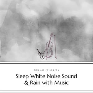 Sleep White Noise Sound & Rain with Music - New Age Followers