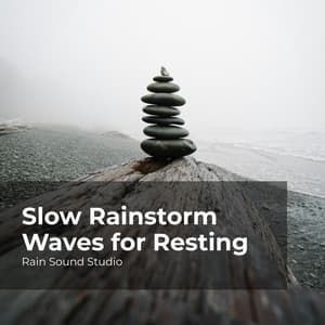 Slow Rainstorm Waves for Resting - Rain Sound Studio