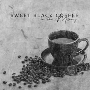 Sweet Black Coffee in the Morning: Jazzy Mood, Chill Out Music, Constantly Relax - Jazzy Background Artists