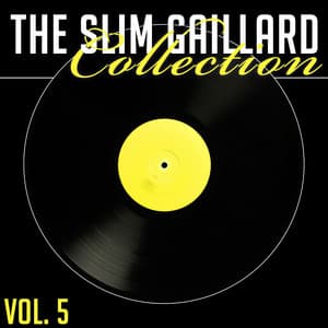 The Slim Gaillard Collection, Vol. 5 - Slim Gaillard