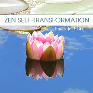 Zen Self-Transformation: When Poison Becomes Medicine, Mindfulness Meditation Music, Inner Wisdom & Contemplation, Deep Self Healing - Emerald Misty