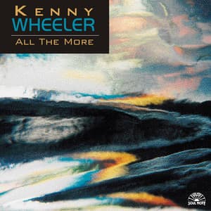 All The More - Kenny Wheeler