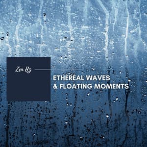 Ethereal Waves & Floating Moments - Zen Hz