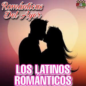 Romanticas Del Ayer - Los Latinos Románticos