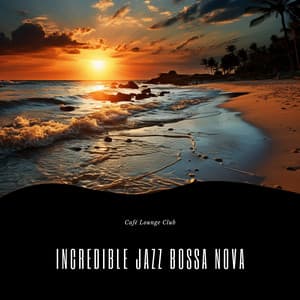 Incredible Jazz Bossa Nova - Café Lounge Club