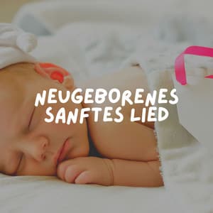 Neugeborenes Sanftes Lied - Kinderlieder und Kindermusik