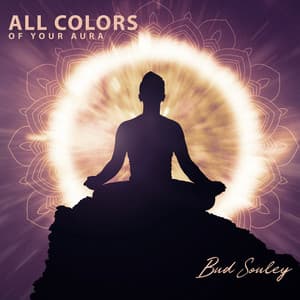 All Colors of Your Aura: Emotional, Mental and Spiritual Energy - Bud Souley