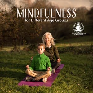 Mindfulness for Different Age Groups - Relaxation Meditation Songs Divine