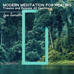 Modern Meditation for Healing Trauma and Release All Heaviness: Feel Vibrant and Energized, Yoga, Tai-Chi, Dance Meditation, Chillage - Lynn Samadhi