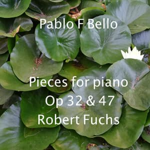 Pieces for piano Op 32 & 47 Robert Fuchs - Robert Fuchs