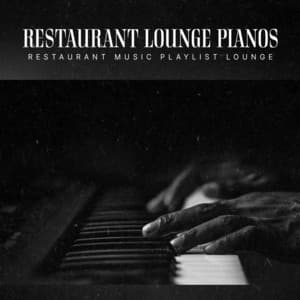 Restaurant Lounge Pianos - Restaurant Music Playlist Lounge