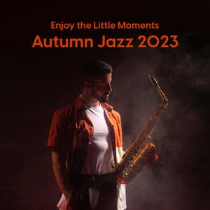 Enjoy the Little Moments: Autumn Jazz 2023 - Jazz Instrumental Relax Center