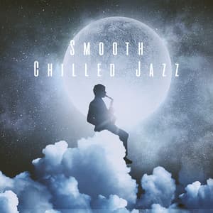 Smooth Chilled Jazz - Smooth Jazz