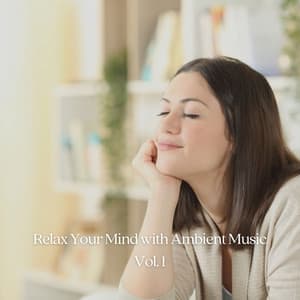 Relax Your Mind with Ambient Music Vol. 1 - Relaxing Collection
