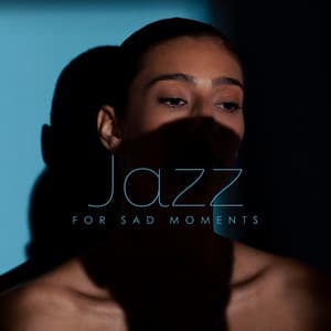 Jazz for Sad Moments: Relaxing Jazz Moments - Jazz Instrumentals