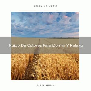 Ruido De Colores Para Dormir Y Relaxo - Ruido De Colores